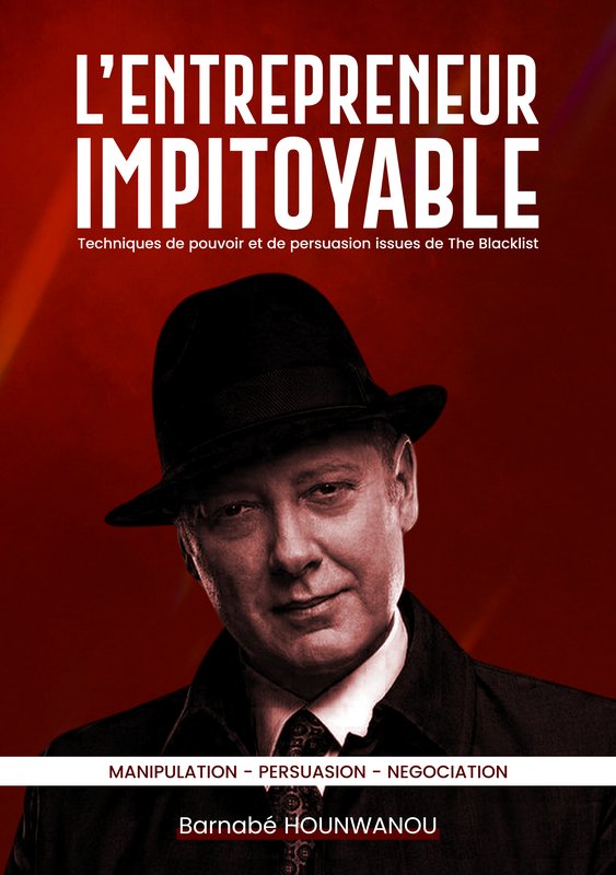 L’entrepreneur impitoyable : Techniques de pouvoir et de persuasion issues de The Blacklist